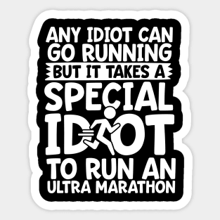 It Takes A Special Idiot To Run An Ultra Marathon Sticker